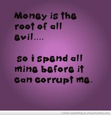 Today's episode will hit on if money is the root of all evil. Money Is The Root Of All Evil Quotes Quotesgram