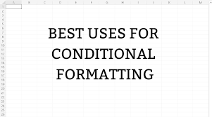 Best Uses For Conditional Formatting In Excel