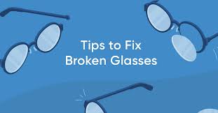 Tips To Fix Broken Glasses Glasses