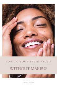 how to look fresh faced without makeup