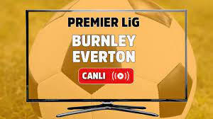 CANLI İZLE Burnley Everton maçı S Sport Plus şifresiz izle, Burnley Everton  şifresiz canlı maç izle - Tv100 Spor