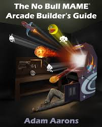 the no bull mame arcade builder s guide