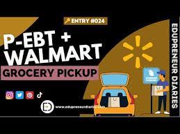 p ebt walmart grocery pickup how i