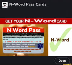 Easily add text to images or memes. N Word Pass Cards Get Your Or Cd Card The Card Word Pass The Word This Card I Have A Black Friend So Its Open