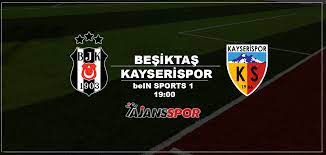 CANLI İZLE: Beşiktaş Kayserispor maçı canlı izle | bein sports 1 şifresiz  yayın | BJK Ka