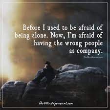 be afraid of being alone