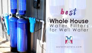 whole house water filter for well water