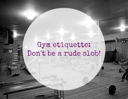 gym etiquette don t be a rude slob