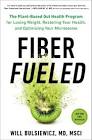 Will Fiber Fueled: The Plant-Based Gut Health Program for Losing Weight, Restoring Your Health, and Optimizing Your Microbiome Hardcover