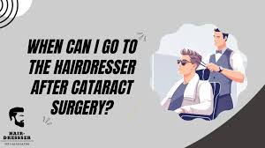 the hairdresser after cataract surgery