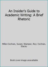 In managing this process, there are certain steps that you can take every time you begin an assignment. 9781319020309 An Insider S Guide To Academic Writing A Brief Rhetoric By Susan Stamper Roy Cochran Stacey Miller Cochran