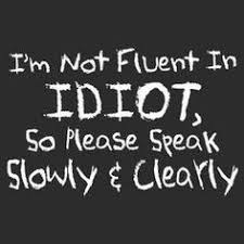 Idiot quotes on Pinterest | Crazy Quotes, Prince Charming and Quote via Relatably.com
