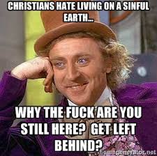 christians hate living on a sinful earth... why the fuck are you ... via Relatably.com
