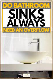 do bathroom sinks always need an
