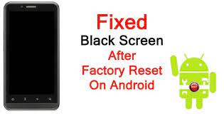 black screen after factory reset on android