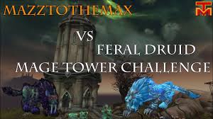 Steelth the gamer 44,472 views. Feral Druid Challenge Mage Tower Guide