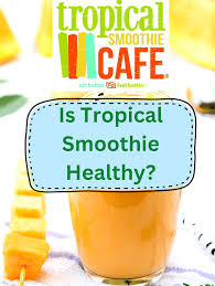 is tropical smoothie healthy we