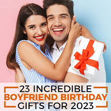 incredible boyfriend birthday gifts for