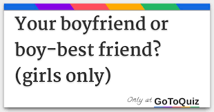 your boyfriend or boy best friend
