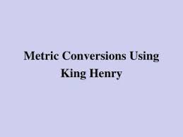 Ppt Metric Conversions Using King Henry Powerpoint