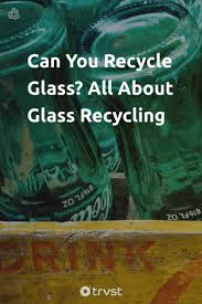 Can You Recycle Glass All About Glass