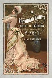 a victorian lady s guide to fashion and