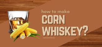 how to make corn whiskey 2024 updated