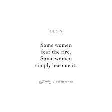 some women fear the fire some women simply become it rdquo get your ldquosome women fear the fire some women simply become it rdquo r h sin the w com ldquo