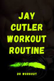 jay cutler workout routine dr workout