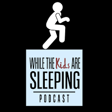 While The Kids Are Sleeping Podcast