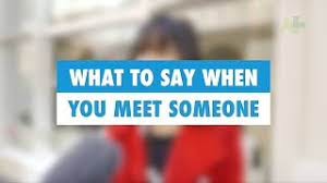 to say when you meet someone