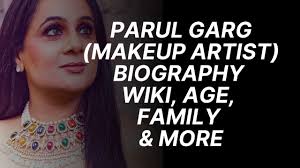 parul garg makeup artist age