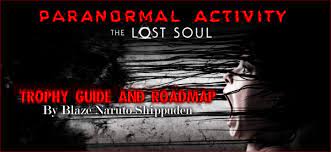 This trophy is awarded for earning all trophies in the game. Paranormal Activity The Lost Soul Trophy Guide And Roadmap Collectible Guide Paranormal Activity The Lost Soul Playstationtrophies Org