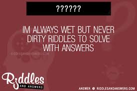 In this video we gathered 20 dirty. 30 Im Always Wet But Never Dirty Riddles With Answers To Solve Puzzles Brain Teasers And Answers To Solve 2021 Puzzles Brain Teasers