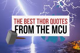 Just in case your wondering who the mighty in this case is, it's none other than me. The 50 Best Thor Quotes From The Marvel Cinematic Universe