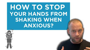 hands from shaking when anxious