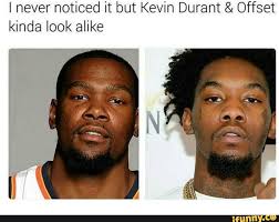 The inspirational story of basketball superstar kevin durant (kevin durant. I Never Noticed It But Kevin Durant Offset Kinda Look Alike Ifunny