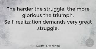 Swami Sivananda: The harder the struggle, the more glorious the triumph....  | QuoteTab
