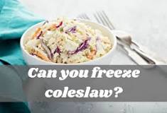 Can you freeze coleslaw?