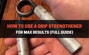 how to use a grip strengthener for max