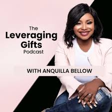 Leveraging Gifts with Anquilla Bellow