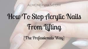how to stop acrylic nails from lifting