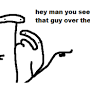 see that guy over there meme from googleweblight.com