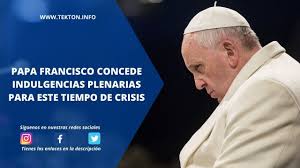 Copyright © by harpercollins publishers. Papa Francisco Concede Indulgencias Plenarias Para Este Tiempo De Crisis Youtube