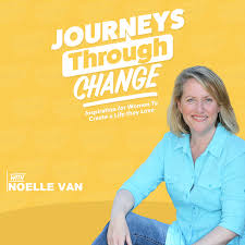 Journeys Through Change- Inspiration for Women to Create a Life they Love