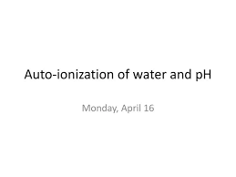 Ppt Auto Ionization Of Water And Ph