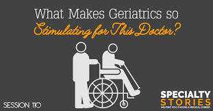 What Makes Geriatrics So Stimulating For This Doctor