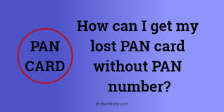 my lost pan card without pan number