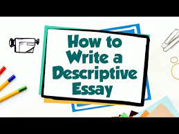 how to write a descriptive essay you