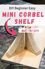 mini corbel shelf beginner easy diy